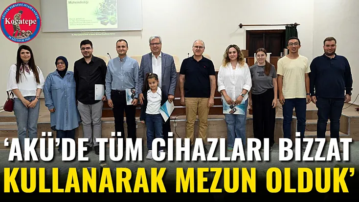 ‘AKÜ’de Tüm Cihazları Bizzat Kullanarak Mezun Olduk’