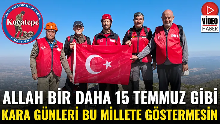 Allah Bir Daha 15 Temmuz Gibi Kara Günleri Bu Millete Göstermesin