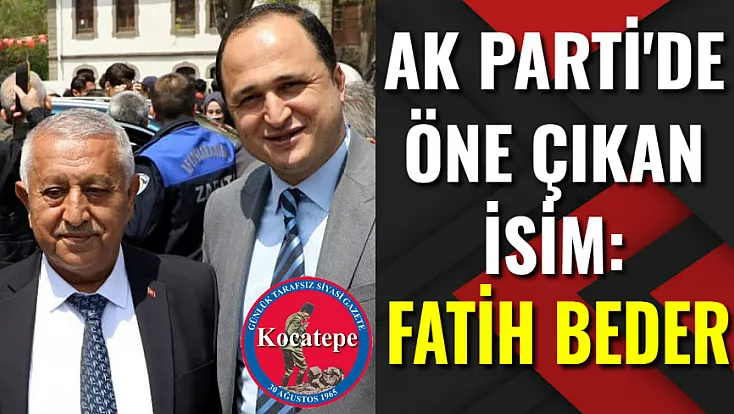 AK Parti'de Öne Çıkan İsim: Fatih Beder