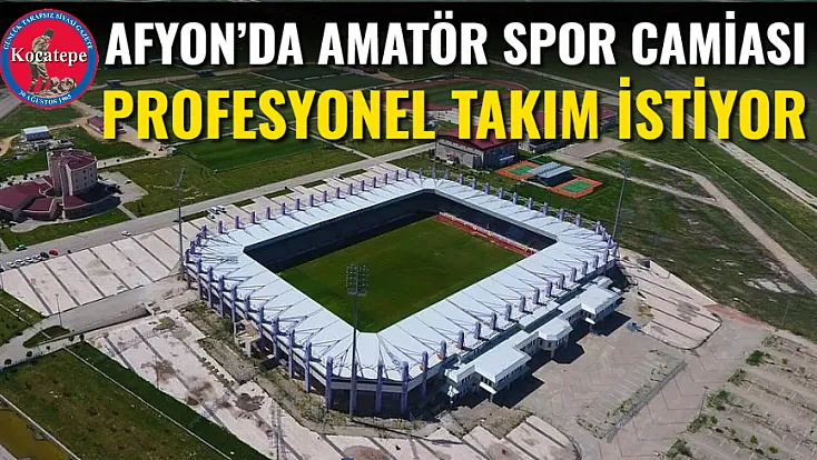 Afyon’da Amatör Spor Camiası Profesyonel Takım İstiyor