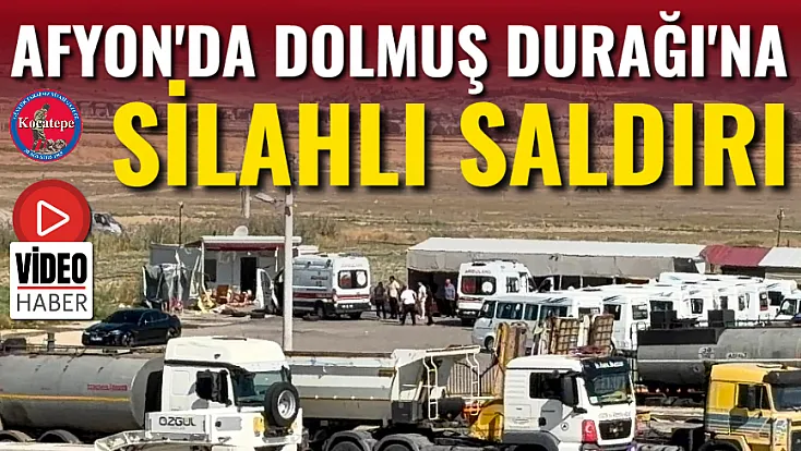 Afyon'da Dolmuş Durağı'na Silahlı Saldırı