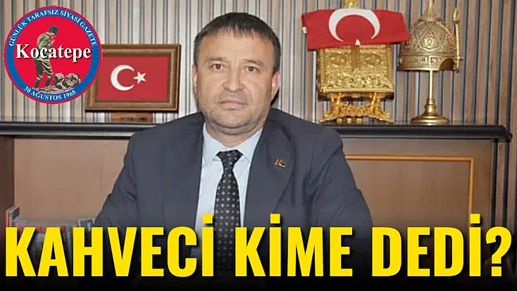 Kahveci Kime Dedi?