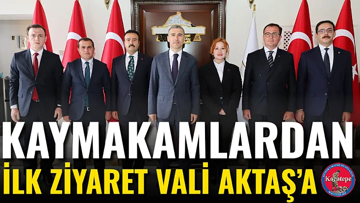 Kaymakamlardan ilk ziyaret Vali Aktaş’a