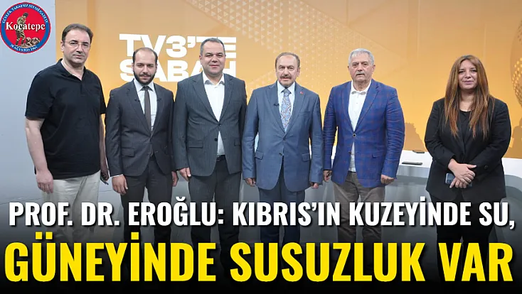 Prof. Dr. Eroğlu: Kıbrıs’ın Kuzeyinde Su, Güneyinde Susuzluk Var