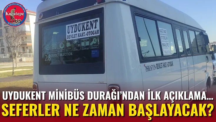 Uydukent Minibüs Durağı’ndan İlk Açıklama… Seferler Ne Zaman Başlayacak?