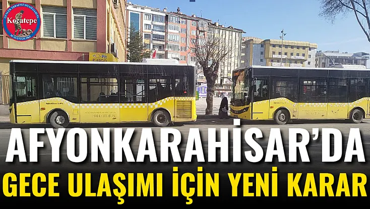 Afyon’da Gece Ulaşımı İçin Yeni Karar