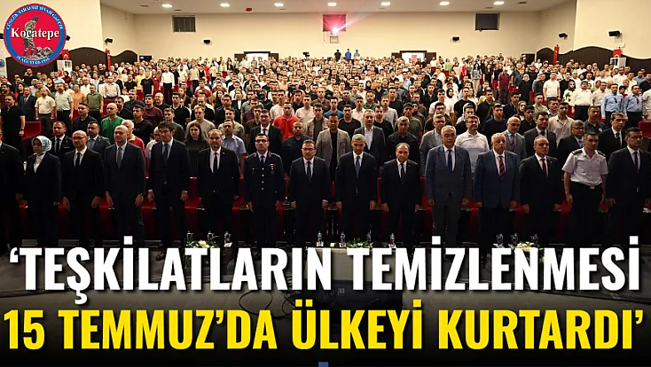 ‘Teşkilatların Temizlenmesi 15 Temmuz’da Ülkeyi Kurtardı’