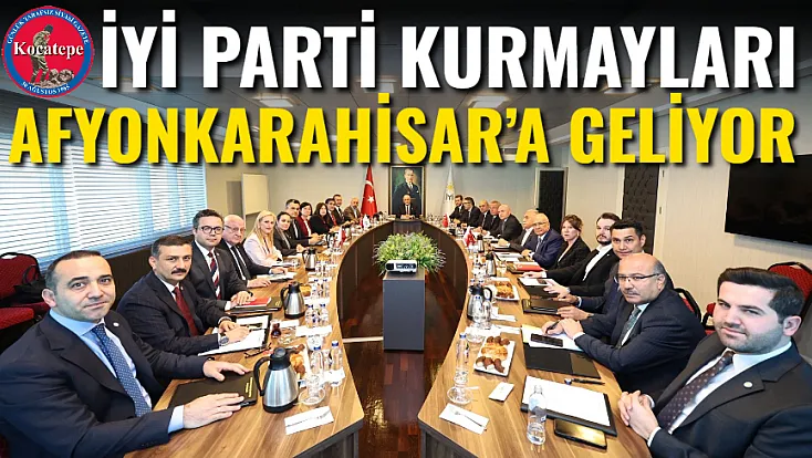 İYİ Parti Kurmayları Afyonkarahisar’a Geliyor