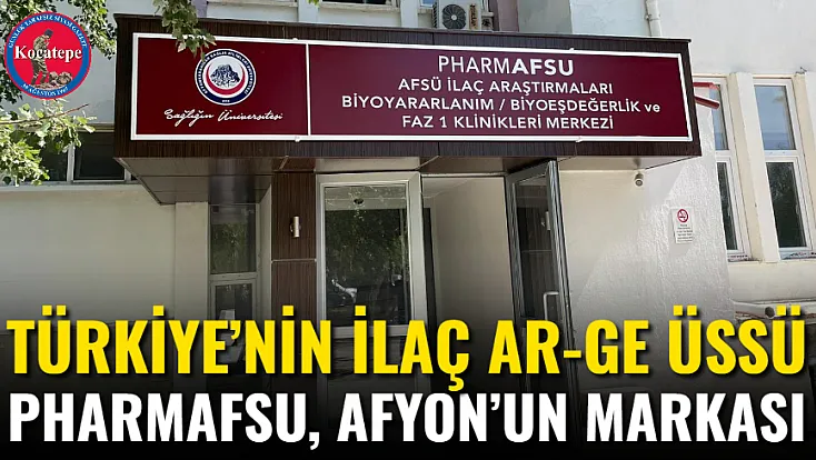 Türkiye’nin İlaç AR-GE Üssü PharmAFSU, Afyon’un Markası