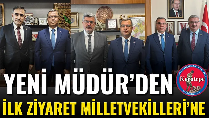 Yeni Müdür’den İlk Ziyaret Milletvekilleri’ne