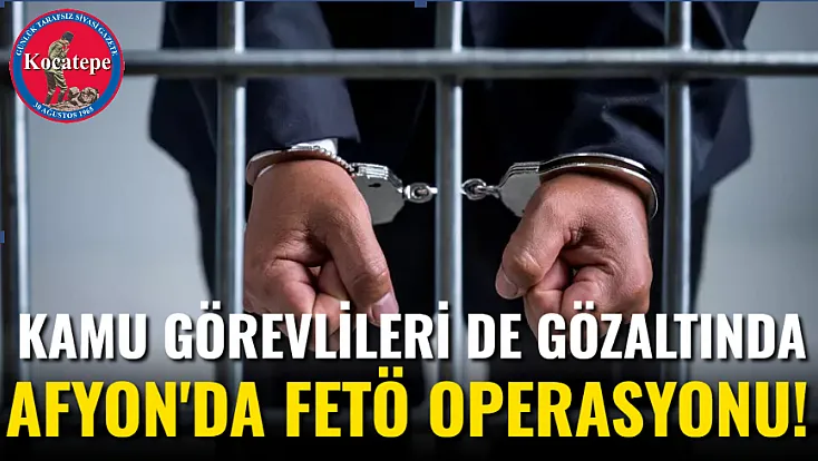 Kamu Görevlileri De Gözaltında Afyon'da Fetö Operasyonu!