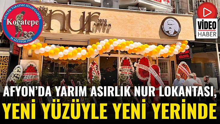 Afyon’da Yarım Asırlık Nur Lokantası, Yeni Yüzüyle Yeni Yerinde