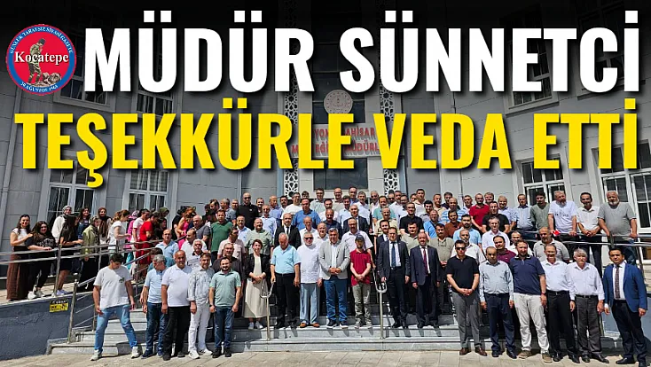 Müdür Sünnetci Teşekkürle Veda Etti