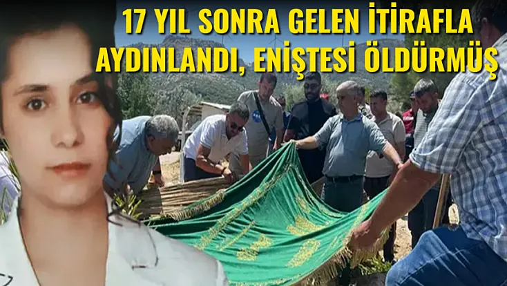 17 Yıl Sonra Gelen İtirafla Cinayet Aydınlandı, Eniştesi Öldürmüş