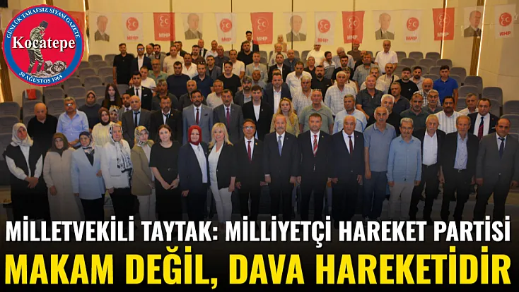 Milletvekili Taytak: Milliyetçi Hareket Partisi Makam Değil, Dava Hareketidir