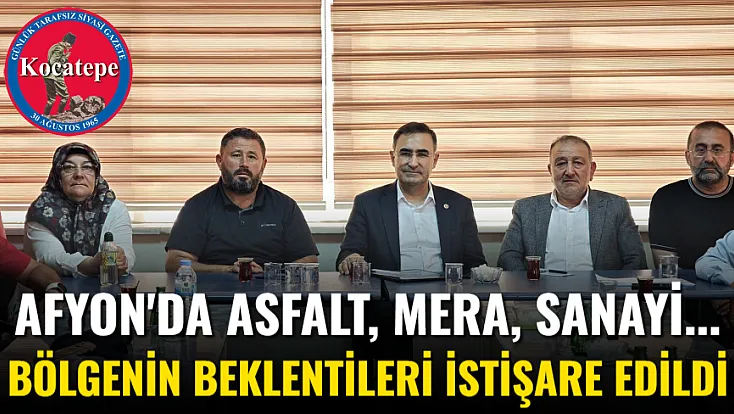 Afyon'da Asfalt, Mera, Sanayi... Bölgenin Beklentileri İstişare Edildi