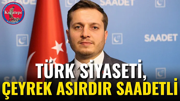 Türk Siyaseti, Çeyrek Asırdır Saadetli