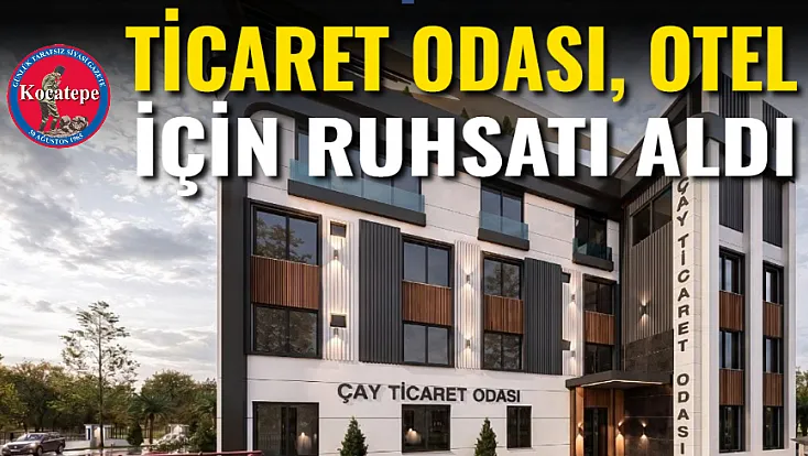 Ticaret Odası, Otel İçin Ruhsatı Aldı
