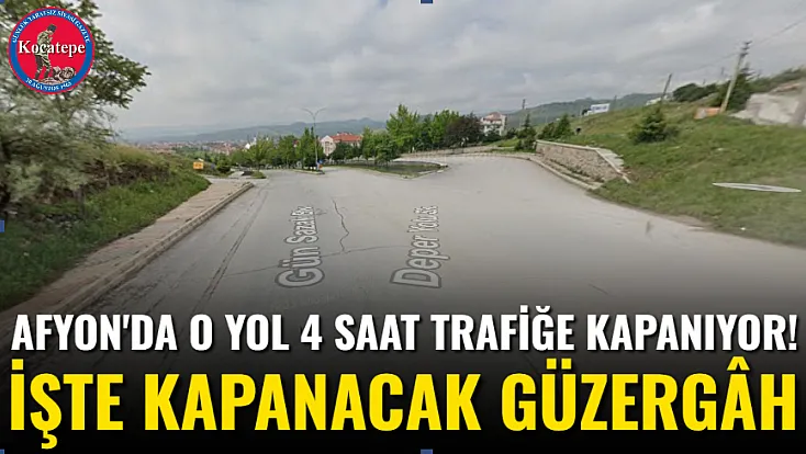 Afyon'da O Yol 4 Saat Trafiğe Kapanıyor! İşte Kapanacak Güzergâh