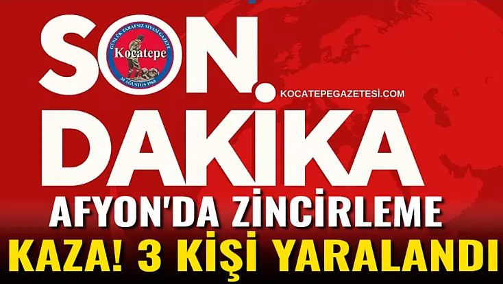 Afyon'da Zincirleme Kaza! 3 Kişi Yaralandı