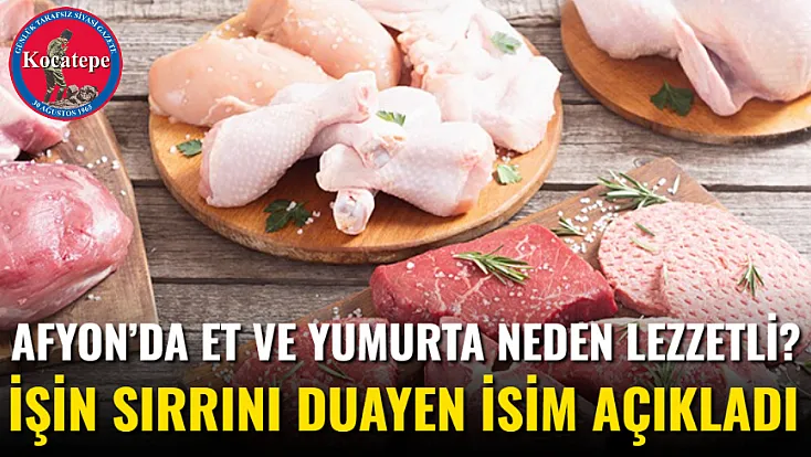 Afyon’da Et Ve Yumurta Neden Lezzetli? İşin Sırrını Duayen İsim Açıkladı