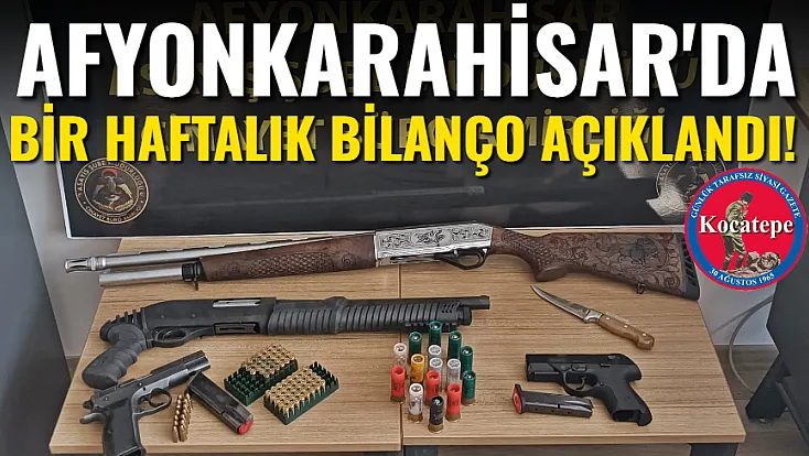 Afyon'da Bir Haftalık Bilanço Açıklandı!
