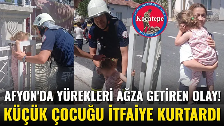 Afyon'da Yürekleri Ağza Getiren Olay! Küçük Çocuğu İtfaiye Kurtardı