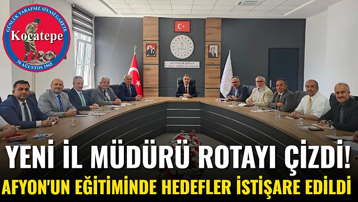 Yeni İl Müdürü Rotayı Çizdi! Afyon'un Eğitiminde Hedefler İstişare Edildi