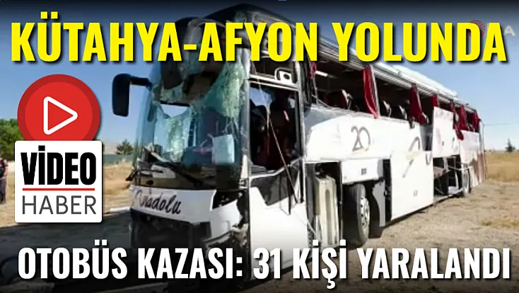 Kütahya-Afyon Yolu'nda Otobüs Kazası: 31 Kişi Yaralandı