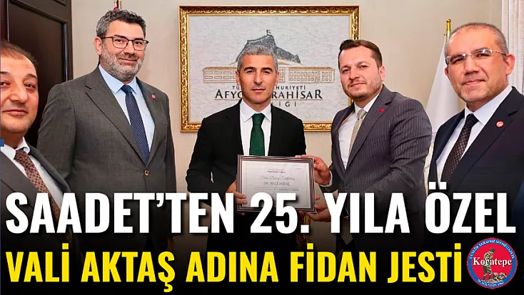 Saadet’ten 25. Yıla Özel Vali Aktaş Adına Fidan Jesti