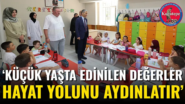‘Küçük Yaşta Edinilen Değerler Hayat Yolunu Aydınlatır’