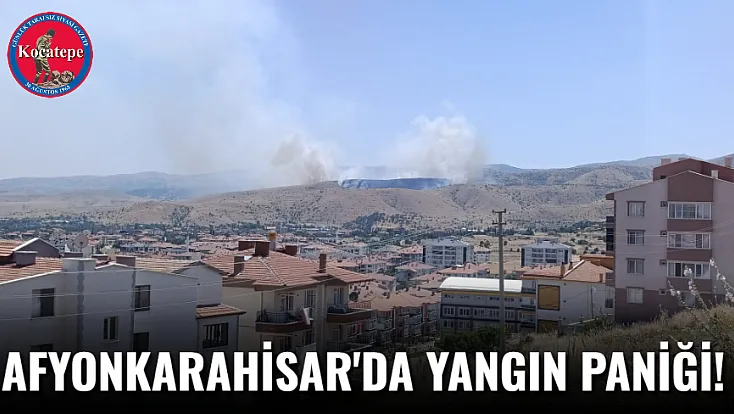 Afyonkarahisar'da Yangın Paniği!