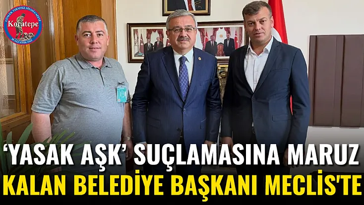 ‘Yasak Aşk’ Suçlamasına Maruz Kalan Belediye Başkanı Meclis'te