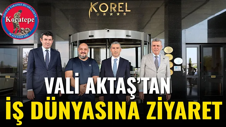 Vali Aktaş’tan İş Dünyasına Ziyaret