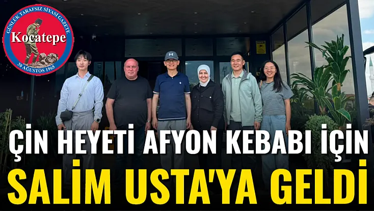 Çin Heyeti Afyon Kebabı için Salim Usta'ya geldi