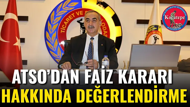 ATSO’dan faiz kararı hakkında değerlendirme