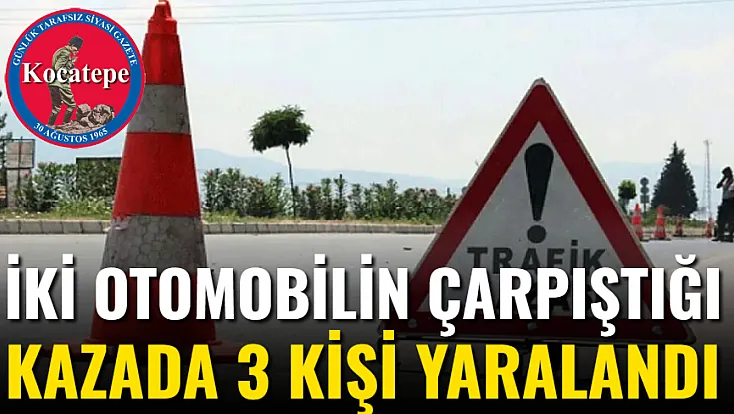 İki Otomobilin Çarpıştığı Kazada 3 Kişi Yaralandı