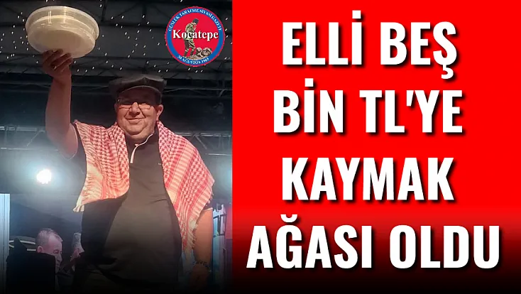 Elli Beş Bin TL'ye Kaymak Ağası Oldu