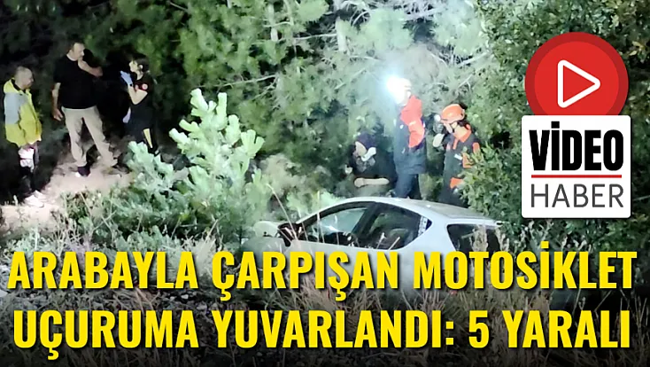 Arabayla Çarpışan Motosiklet Uçuruma Yuvarlandı: 5 Yaralı