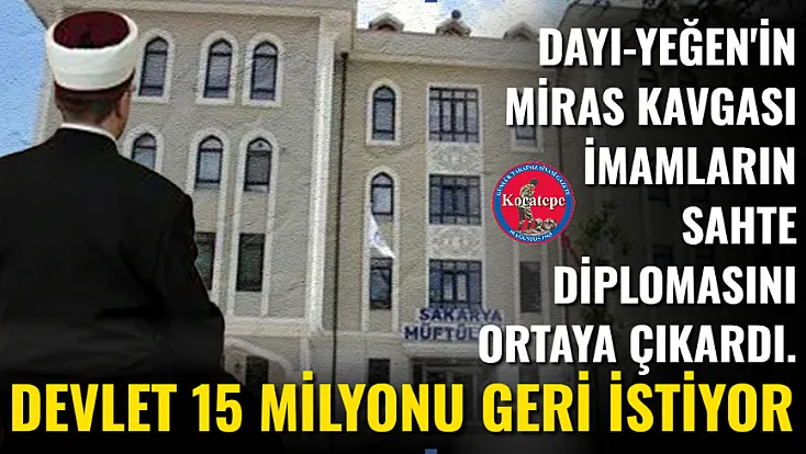 Dayı-Yeğen'in Miras Kavgası İmamların Sahte Diplomasını Ortaya Çıkardı. Devlet 15 Milyonu Geri İstiyor