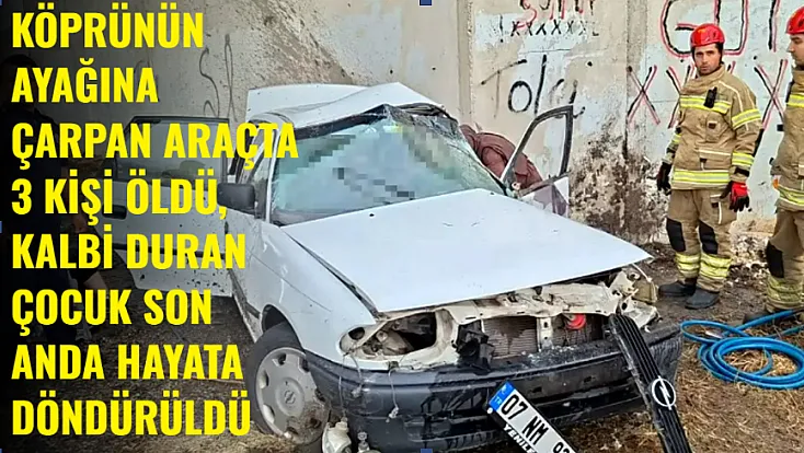 Köprünün Ayağına Çarpan Araçta 3 Kişi Öldü, Kalbi Duran Çocuk Son Anda Hayata Döndürüldü