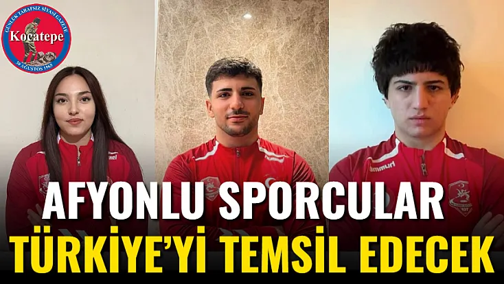 Afyonlu Sporcular Türkiye’yi Temsil Edecek