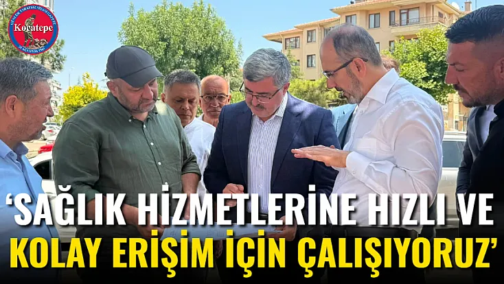 ‘Sağlık Hizmetlerine Hızlı Ve Kolay Erişim İçin Çalışıyoruz’