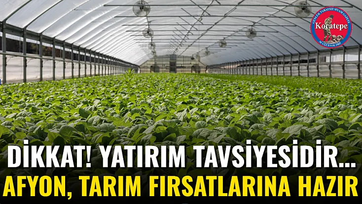 Dikkat! Yatırım Tavsiyesidir… Afyon, Tarım Fırsatlarına Hazır