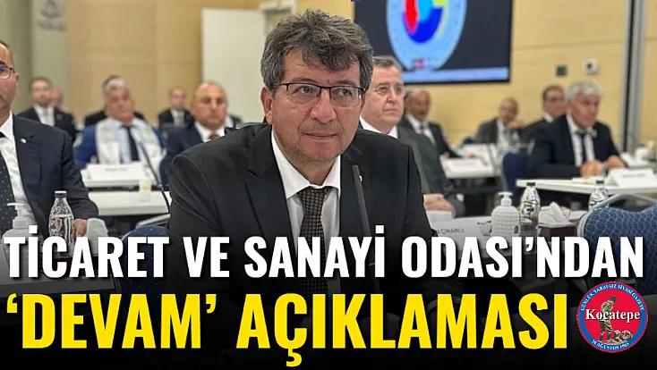 Ticaret Ve Sanayi Odası’ndan ‘Devam’ Açıklaması