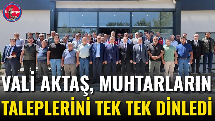 Vali Aktaş, Muhtarların Taleplerini Tek Tek Dinledi