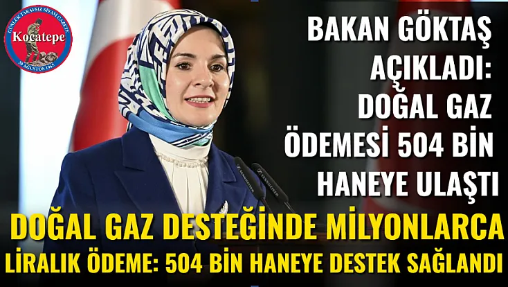 Bakan Göktaş Açıkladı: Doğal Gaz Ödemesi 504 Bin Haneye Ulaştı