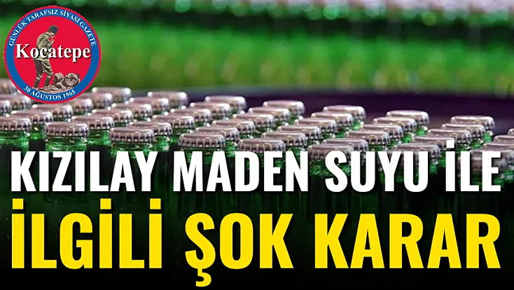 Kızılay Maden Suyu ile İlgili Şok Karar