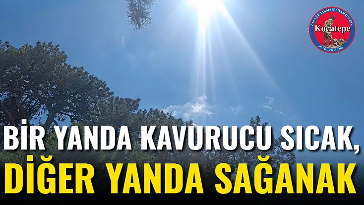 Bir Yanda Kavurucu Sıcak, Diğer Yanda Sağanak