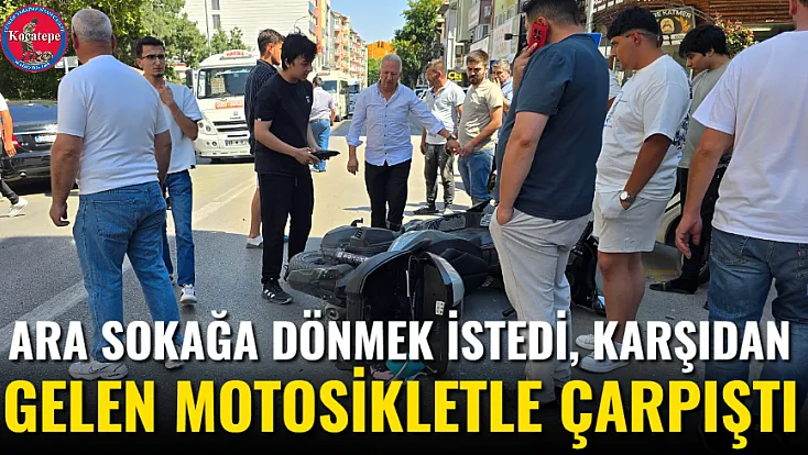Ara Sokağa Dönmek İstedi, Karşıdan Gelen Motosikletle Çarpıştı